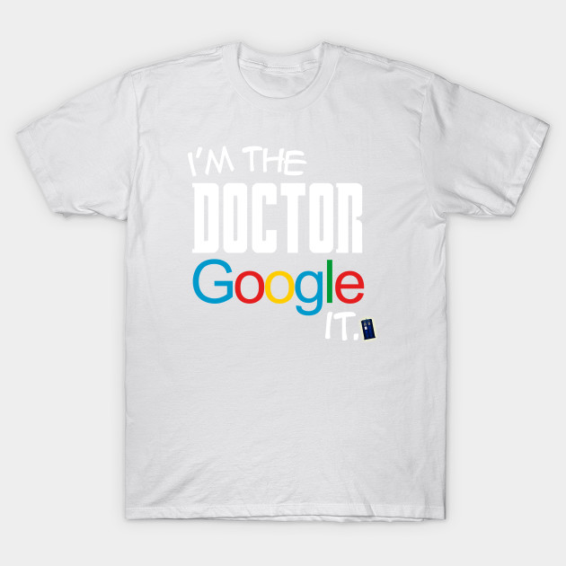 I'm the Doctor, Google it... T-Shirt-TOZ